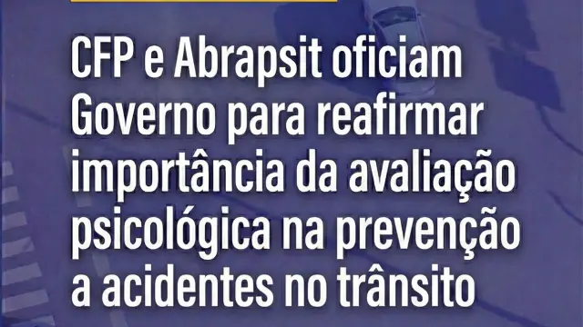 CFP e Abrapsit oficiam Governo Federal em defesa da avaliação psicológica e da Psicologia do Tráfego na obtenção da CNH